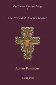Title: The Orthodox Eastern Church, Author: Adrian Fortescue