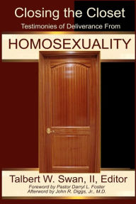 Title: Closing The Closet: Testimonies Of Deliverance From Homosexuality, Author: Talbert W Swan