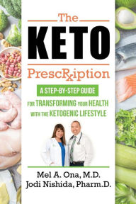 Title: The Keto Prescription: A Step-by-Step Guide for Transforming your Health with the Ketogenic Lifestyle, Author: Jodi Nishida Pharmd