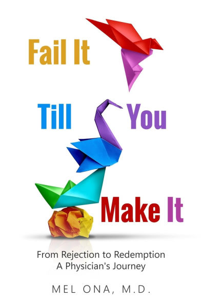 Fail It Till You Make It: From Rejection to Redemption - A Physician's Journey