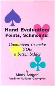 Title: Hand Evaluation: Points, Schmoints: Guaranteed to make you a better bidder, Author: Marty Bergen