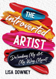 The Introverted Artist: Defending My Art, My Way, Myself