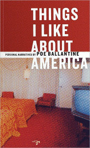 Title: Things I Like About America: Personal Narratives by Poe Ballantine, Author: Poe Ballantine