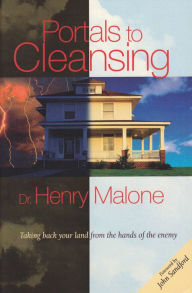 Title: Portals to Cleansing: Taking Back Your Land From the Hands of the Enemy, Author: Henry Malone