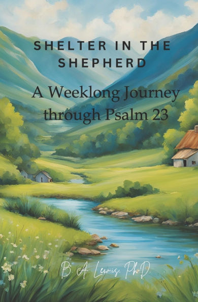 Shelter in the Shepherd: A Weeklong Journey through Psalm 23