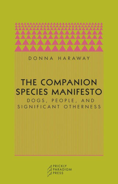 Companion Species Manifesto: Dogs, People, and Significant Otherness