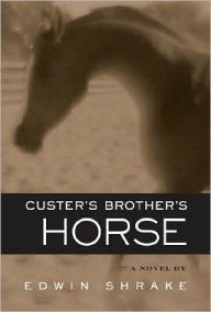 Title: Custer's Brother's Horse, Author: Edwin Shrake