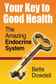 Title: Your Key to Good Health: The Amazing Endocrine System, Author: Bette Dowdell