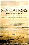 Title: Revelations for a New Era: Keys to Restoring Paradise on Earth, Author: Suzanne Ward