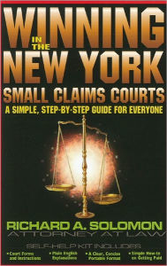 Title: Winning in the New York Small Claims Courts: A Simple, Step-by-Step Guide for Everyone, Author: Richard A. Solomon