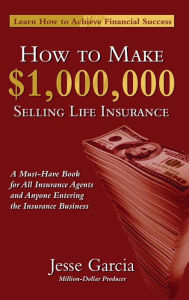 Title: How To Make A Million Dollars Selling Life Insurance: How To Achieve Financial Success, Author: Jesse