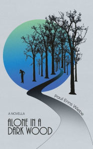 Title: Alone in a Dark Wood, Author: Paul Enns Wiebe