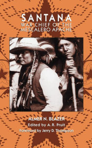 Title: Santana: War Chief of the Mescalero Apache, Author: Almer N. Blazer