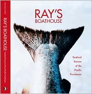 Title: Rays Boathouse: Seafood Secrets of the Pacific Northwest, Author: Ken Gouldthorpe