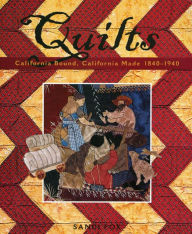 Title: Quilts: California Bound, California Made 1840-1940, Author: Sandi Fox