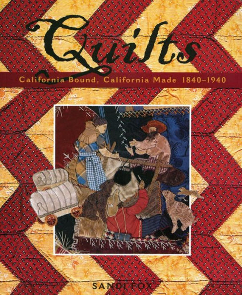 Quilts: California Bound, California Made 1840-1940