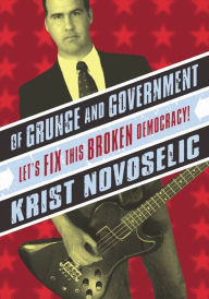 Title: Of Grunge & Government: Let's Fix This Broken Democracy!, Author: Krist Novoselic