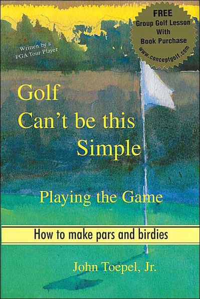 Golf Can't be this Simple: Playing the Game / Edition 1