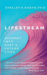 Title: Lifestream: Journey Into Past & Future Lives, Author: Shelley Kaehr