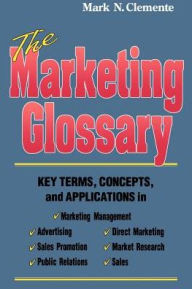 Title: The Marketing Glossary: Key Terms, Concepts and Applications, Author: Mark N Clemente
