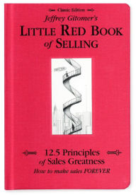 Title: Jeffrey Gitomer's Little Red Book of Selling: 12.5 Principles of Sales Greatness, How to Make Sales FOREVER, Author: Jeffrey Gitomer