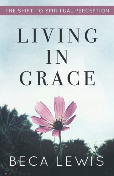 Living Grace: The Shift To Spiritual Perception
