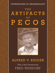 Title: The Artifacts of Pecos, Author: Alfred V. Kidder