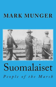 Title: Suomalaiset: People of the Marsh, Author: Mark A. Munger