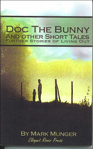 Title: Doc the Bunny and Other Short Tales: Further Stories of Living Out, Author: Mark Munger