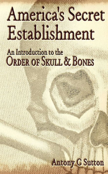 America's Secret Establishment: An Introduction to the Order of Skull & Bones