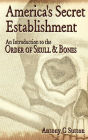 America's Secret Establishment: An Introduction to the Order of Skull & Bones