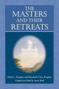 Title: The Masters and Their Retreats, Author: Mark L. Prophet