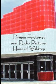 Title: Dream Factories and Radio Pictures, Author: Howard Waldrop