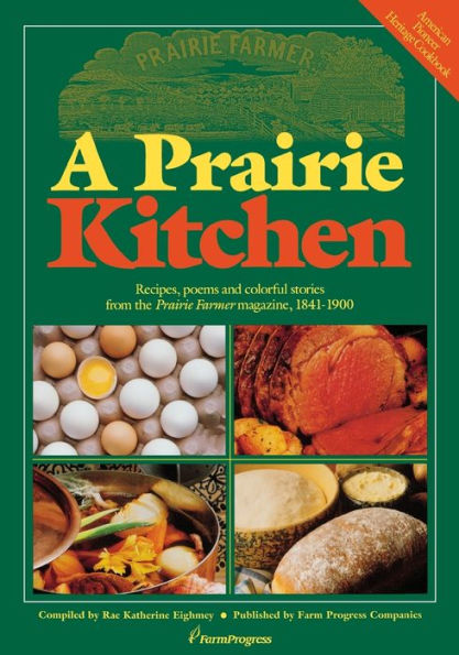 A Prairie Kitchen: Recipes, Poems and Colorful Stories from the Prairie Farmer Magazine, 1841-1900