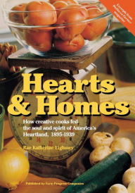 Title: Hearts and Home: How Creative Cooks Fed the Soul and Spirit of America's Heartland, 1895-1939, Author: Rae Katherine Eighmey