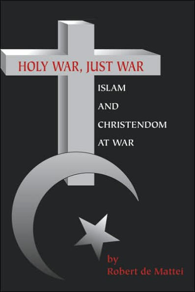 Holy War, Just War: Islam and Christendom at War