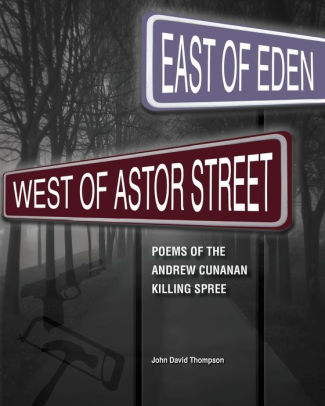 East Of Eden West Of Astor Street Poems Of The Andrew Cunanan