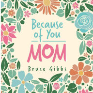 Title: Because of You: MOM:, Author: Bruce Gibbs