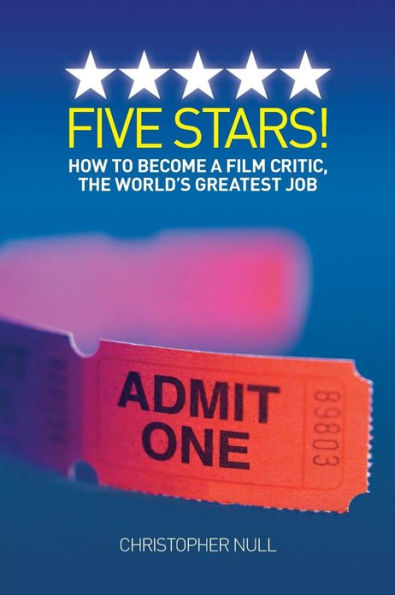 Five Stars! How to Become a Film Critic, the World's Greatest Job