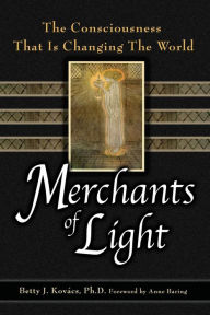 Title: Merchants of Light: The Consciousness That Is Changing the World, Author: Betty J Kovacs