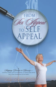 Title: From Sex Appeal to Self Appeal: Stripping Barriers to Recovery-Leaving Addiction, Returning to Body and Mind with A New Introduction by the Author, Author: Susan Bremer O'Neill
