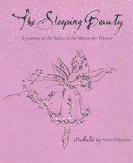 Title: The Sleeping Beauty: A Journey to the Ballet of the Marinsky Theatre, Author: Nikita Polyansky