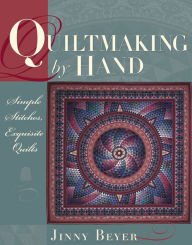 Title: Quiltmaking by Hand: Simple Stitches, Exquisite Quilts, Author: Jinny Beyer