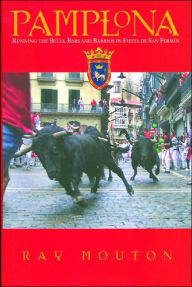 Title: Pamplona: Running the Bulls, Bars and Barrios in Fiesta de San Fermin, Author: Ray Mouton