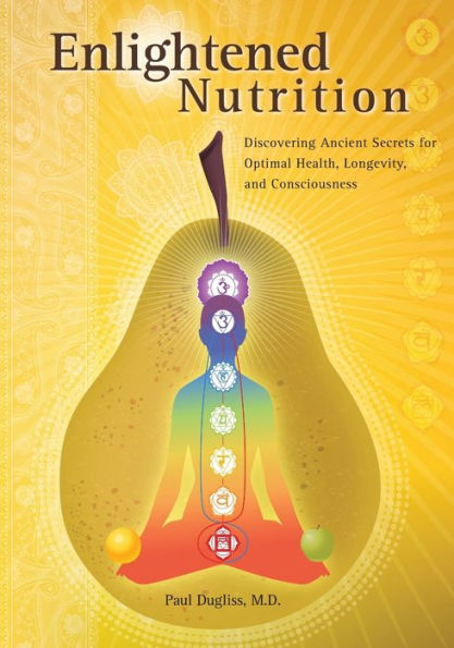 Enlightened Nutrition: Discovering Ancient Secrets for Optimal Health, Longevity and Consciousness