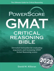 Title: The PowerScore GMAT Critical Reasoning Bible / Edition 2, Author: David M. Killoran