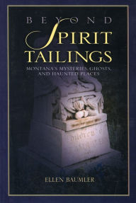 Title: Beyond Spirit Tailings, Author: Ellen Baumler