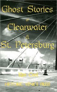 Title: Ghost Stories of Clearwater and St. Petersburg, Author: Kim Cool