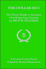 Title: The Dollar Hen: The Classic Guide to American Free-Range Egg Farming, Author: Milo M. Hastings