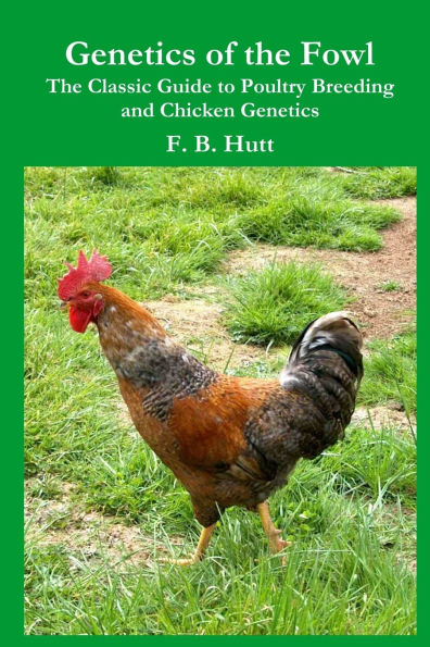 Genetics of the Fowl: The Classic Guide to Poultry Breeding and Chicken Genetics